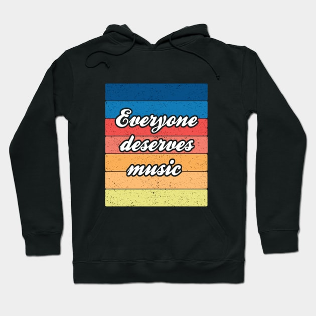 Band Quote Everyone Deserves Music Hoodie by coloringiship